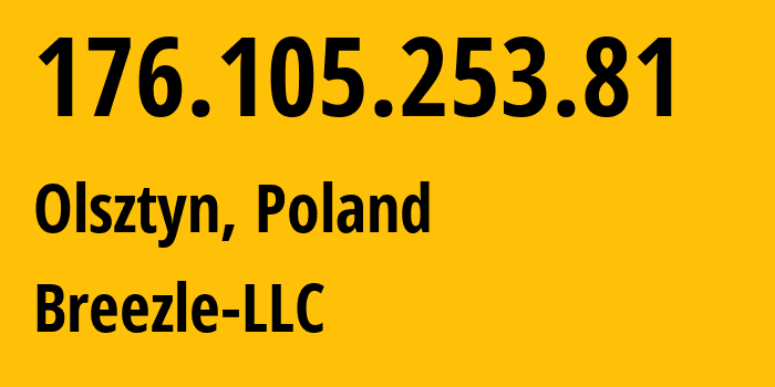 IP address 176.105.253.81 (Olsztyn, Warmia-Masuria, Poland) get location, coordinates on map, ISP provider AS210779 Breezle-LLC // who is provider of ip address 176.105.253.81, whose IP address