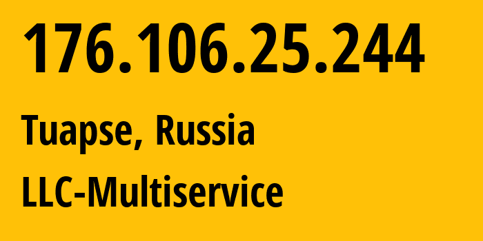 IP address 176.106.25.244 (Tuapse, Krasnodar Krai, Russia) get location, coordinates on map, ISP provider AS52043 LLC-Multiservice // who is provider of ip address 176.106.25.244, whose IP address