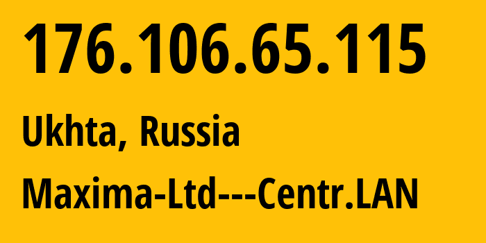 IP-адрес 176.106.65.115 (Ухта, Коми, Россия) определить местоположение, координаты на карте, ISP провайдер AS42104 Maxima-Ltd---Centr.LAN // кто провайдер айпи-адреса 176.106.65.115