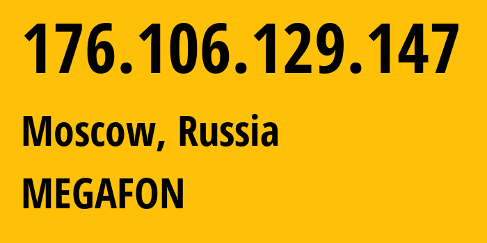 IP address 176.106.129.147 get location, coordinates on map, ISP provider AS12714 MEGAFON // who is provider of ip address 176.106.129.147, whose IP address