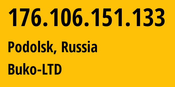 IP-адрес 176.106.151.133 (Подольск, Московская область, Россия) определить местоположение, координаты на карте, ISP провайдер AS48494 Buko-LTD // кто провайдер айпи-адреса 176.106.151.133