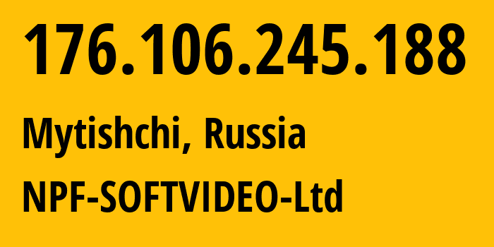 IP address 176.106.245.188 (Mytishchi, Moscow Oblast, Russia) get location, coordinates on map, ISP provider AS57712 NPF-SOFTVIDEO-Ltd // who is provider of ip address 176.106.245.188, whose IP address