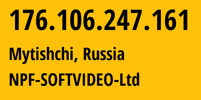 IP-адрес 176.106.247.161 (Мытищи, Московская область, Россия) определить местоположение, координаты на карте, ISP провайдер AS57712 NPF-SOFTVIDEO-Ltd // кто провайдер айпи-адреса 176.106.247.161