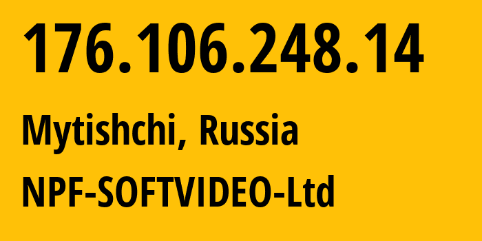 IP address 176.106.248.14 (Mytishchi, Moscow Oblast, Russia) get location, coordinates on map, ISP provider AS57712 NPF-SOFTVIDEO-Ltd // who is provider of ip address 176.106.248.14, whose IP address