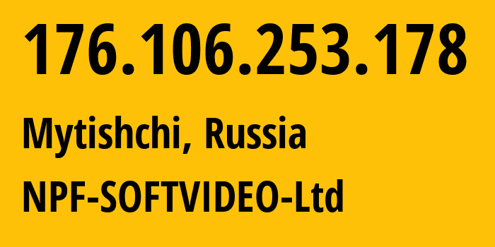 IP address 176.106.253.178 (Mytishchi, Moscow Oblast, Russia) get location, coordinates on map, ISP provider AS57712 NPF-SOFTVIDEO-Ltd // who is provider of ip address 176.106.253.178, whose IP address