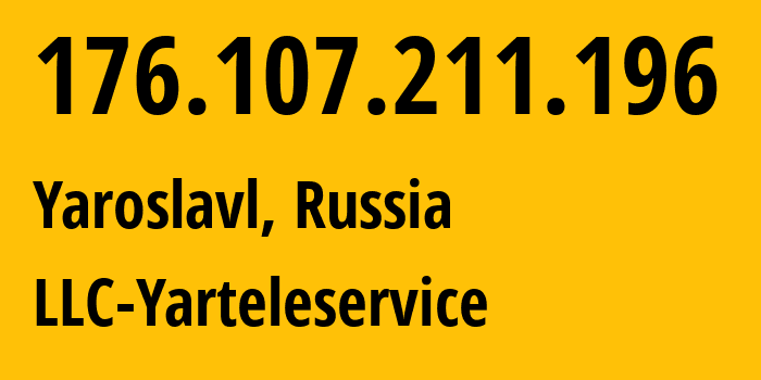 IP-адрес 176.107.211.196 (Ярославль, Ярославская Область, Россия) определить местоположение, координаты на карте, ISP провайдер AS57781 LLC-Yarteleservice // кто провайдер айпи-адреса 176.107.211.196