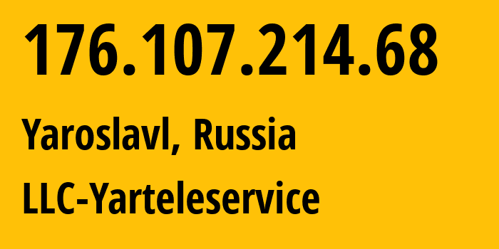 IP address 176.107.214.68 (Yaroslavl, Yaroslavl Oblast, Russia) get location, coordinates on map, ISP provider AS57781 LLC-Yarteleservice // who is provider of ip address 176.107.214.68, whose IP address