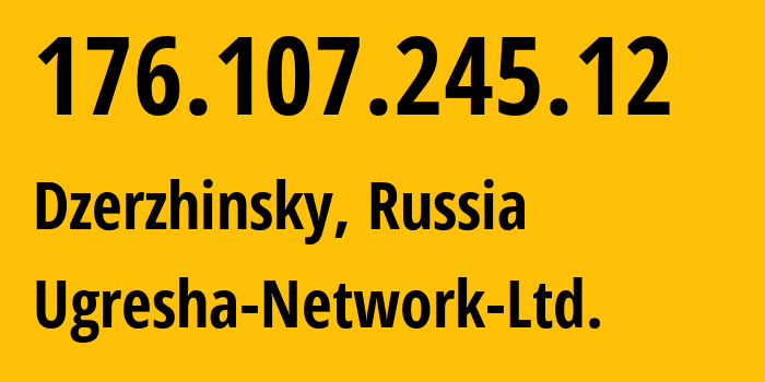 IP-адрес 176.107.245.12 (Дзержинский, Московская область, Россия) определить местоположение, координаты на карте, ISP провайдер AS43595 Ugresha-Network-Ltd. // кто провайдер айпи-адреса 176.107.245.12