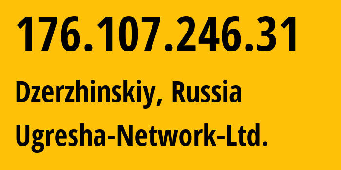 IP address 176.107.246.31 (Dzerzhinskiy, Moscow Oblast, Russia) get location, coordinates on map, ISP provider AS43595 Ugresha-Network-Ltd. // who is provider of ip address 176.107.246.31, whose IP address