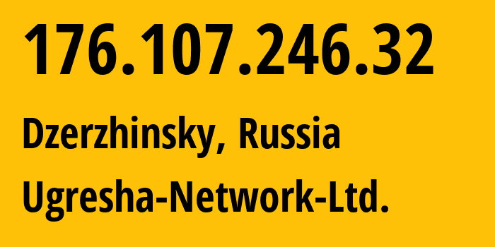 IP address 176.107.246.32 (Dzerzhinsky, Moscow Oblast, Russia) get location, coordinates on map, ISP provider AS43595 Ugresha-Network-Ltd. // who is provider of ip address 176.107.246.32, whose IP address