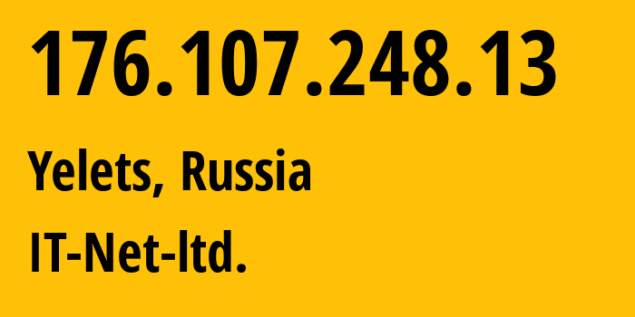 IP address 176.107.248.13 (Yelets, Lipetsk Oblast, Russia) get location, coordinates on map, ISP provider AS57798 IT-Net-ltd. // who is provider of ip address 176.107.248.13, whose IP address