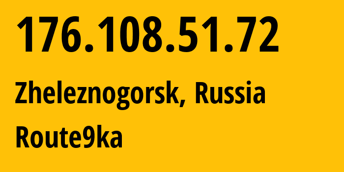 IP address 176.108.51.72 (Zheleznogorsk, Krasnoyarsk Krai, Russia) get location, coordinates on map, ISP provider AS56326 Route9ka // who is provider of ip address 176.108.51.72, whose IP address