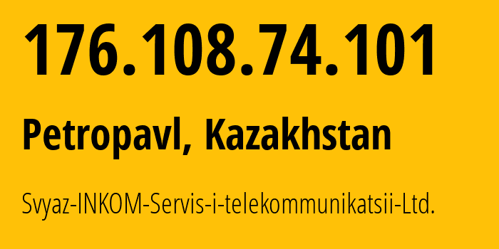 IP-адрес 176.108.74.101 (Петропавловск, Severo-Kazakhstanskaya Oblast, Казахстан) определить местоположение, координаты на карте, ISP провайдер AS57826 Svyaz-INKOM-Servis-i-telekommunikatsii-Ltd. // кто провайдер айпи-адреса 176.108.74.101