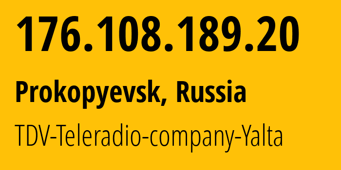 IP-адрес 176.108.189.20 (Прокопьевск, Кузба́сс, Россия) определить местоположение, координаты на карте, ISP провайдер AS47939 TDV-Teleradio-company-Yalta // кто провайдер айпи-адреса 176.108.189.20