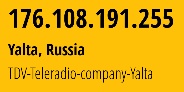 IP-адрес 176.108.191.255 (Ялта, Республика Крым, Россия) определить местоположение, координаты на карте, ISP провайдер AS47939 TDV-Teleradio-company-Yalta // кто провайдер айпи-адреса 176.108.191.255