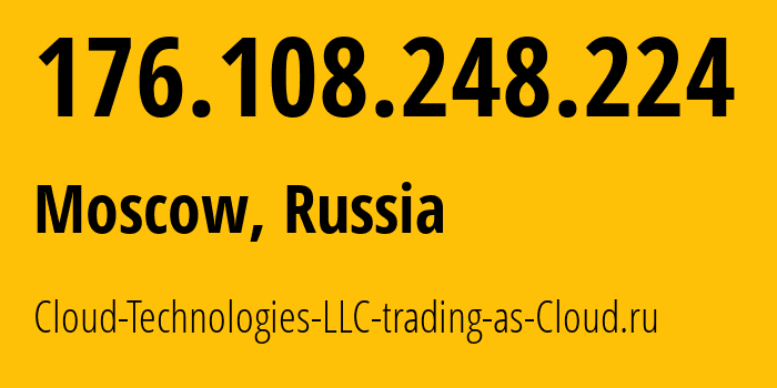 IP-адрес 176.108.248.224 (Москва, Москва, Россия) определить местоположение, координаты на карте, ISP провайдер AS208677 Cloud-Technologies-LLC-trading-as-Cloud.ru // кто провайдер айпи-адреса 176.108.248.224