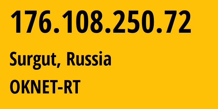 IP address 176.108.250.72 (Surgut, Khanty-Mansia, Russia) get location, coordinates on map, ISP provider AS208677 OKNET-RT // who is provider of ip address 176.108.250.72, whose IP address