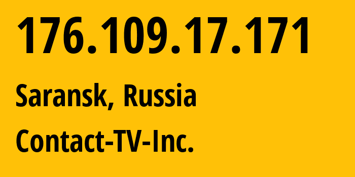 IP address 176.109.17.171 (Saransk, Mordoviya Republic, Russia) get location, coordinates on map, ISP provider AS43434 Contact-TV-Inc. // who is provider of ip address 176.109.17.171, whose IP address