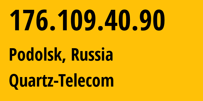 IP address 176.109.40.90 (Podolsk, Moscow Oblast, Russia) get location, coordinates on map, ISP provider AS50009 Quartz-Telecom // who is provider of ip address 176.109.40.90, whose IP address