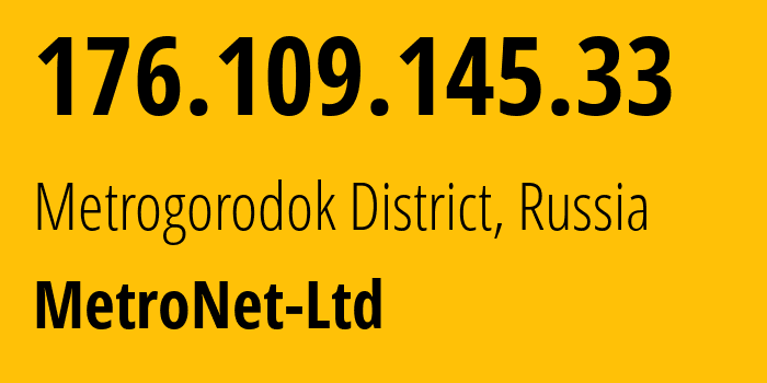 IP-адрес 176.109.145.33 (Метрогородок, Москва, Россия) определить местоположение, координаты на карте, ISP провайдер AS57824 MetroNet-Ltd // кто провайдер айпи-адреса 176.109.145.33