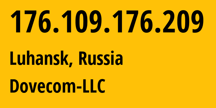 IP-адрес 176.109.176.209 (Луганск, Луганская Народная Республика, Россия) определить местоположение, координаты на карте, ISP провайдер AS202619 Dovecom-LLC // кто провайдер айпи-адреса 176.109.176.209