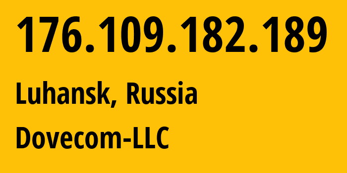 IP-адрес 176.109.182.189 (Луганск, Луганская Народная Республика, Россия) определить местоположение, координаты на карте, ISP провайдер AS202619 Dovecom-LLC // кто провайдер айпи-адреса 176.109.182.189