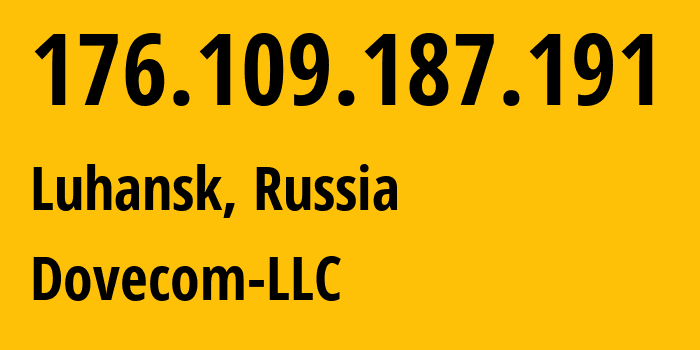 IP-адрес 176.109.187.191 (Луганск, Луганская Народная Республика, Россия) определить местоположение, координаты на карте, ISP провайдер AS202619 Dovecom-LLC // кто провайдер айпи-адреса 176.109.187.191