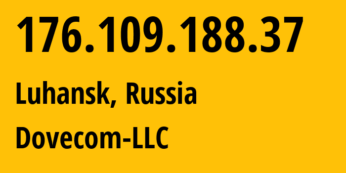 IP address 176.109.188.37 (Luhansk, Luhansk Peoples Republic, Russia) get location, coordinates on map, ISP provider AS202619 Dovecom-LLC // who is provider of ip address 176.109.188.37, whose IP address