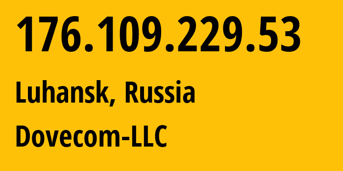 IP address 176.109.229.53 (Luhansk, Luhansk Peoples Republic, Russia) get location, coordinates on map, ISP provider AS202619 Dovecom-LLC // who is provider of ip address 176.109.229.53, whose IP address