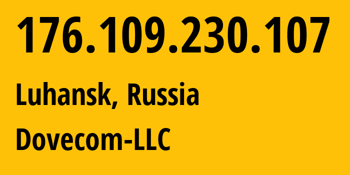 IP address 176.109.230.107 (Luhansk, Luhansk Peoples Republic, Russia) get location, coordinates on map, ISP provider AS202619 Dovecom-LLC // who is provider of ip address 176.109.230.107, whose IP address