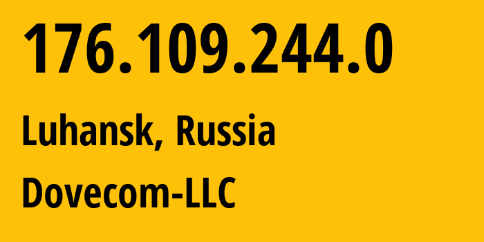 IP address 176.109.244.0 (Luhansk, Luhansk Peoples Republic, Russia) get location, coordinates on map, ISP provider AS202619 Dovecom-LLC // who is provider of ip address 176.109.244.0, whose IP address