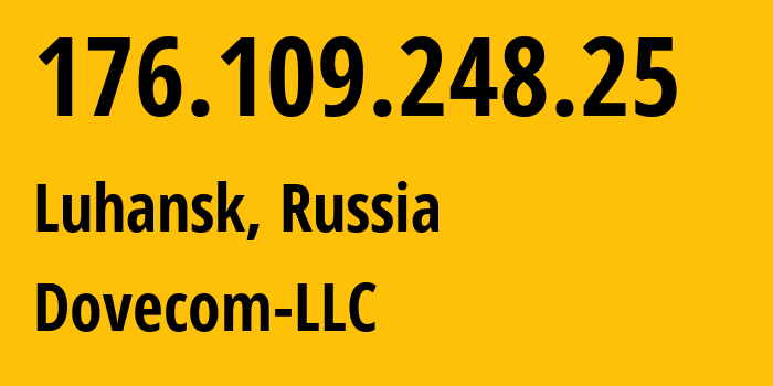 IP address 176.109.248.25 (Luhansk, Luhansk Peoples Republic, Russia) get location, coordinates on map, ISP provider AS202619 Dovecom-LLC // who is provider of ip address 176.109.248.25, whose IP address