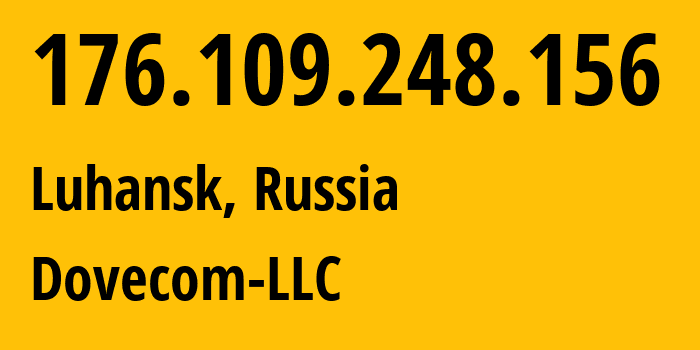 IP address 176.109.248.156 (Luhansk, Luhansk Peoples Republic, Russia) get location, coordinates on map, ISP provider AS202619 Dovecom-LLC // who is provider of ip address 176.109.248.156, whose IP address