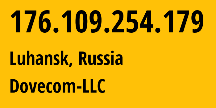 IP-адрес 176.109.254.179 (Луганск, Луганская Народная Республика, Россия) определить местоположение, координаты на карте, ISP провайдер AS202619 Dovecom-LLC // кто провайдер айпи-адреса 176.109.254.179