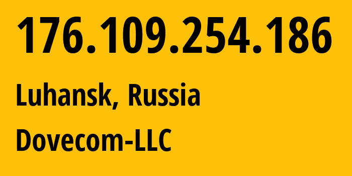 IP-адрес 176.109.254.186 (Луганск, Луганская Народная Республика, Россия) определить местоположение, координаты на карте, ISP провайдер AS202619 Dovecom-LLC // кто провайдер айпи-адреса 176.109.254.186