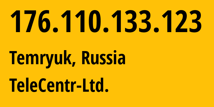 IP-адрес 176.110.133.123 (Темрюк, Краснодарский край, Россия) определить местоположение, координаты на карте, ISP провайдер AS57871 TeleCentr-Ltd. // кто провайдер айпи-адреса 176.110.133.123