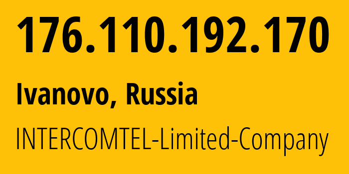 IP address 176.110.192.170 (Ivanovo, Ivanovo Oblast, Russia) get location, coordinates on map, ISP provider AS38917 INTERCOMTEL-Limited-Company // who is provider of ip address 176.110.192.170, whose IP address