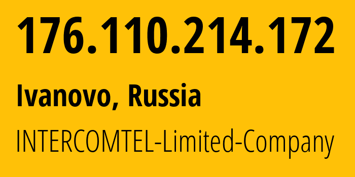 IP-адрес 176.110.214.172 (Иваново, Ивановская Область, Россия) определить местоположение, координаты на карте, ISP провайдер AS38917 INTERCOMTEL-Limited-Company // кто провайдер айпи-адреса 176.110.214.172