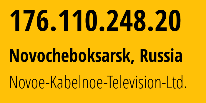 IP-адрес 176.110.248.20 (Новочебоксарск, Чувашия, Россия) определить местоположение, координаты на карте, ISP провайдер AS31028 Novoe-Kabelnoe-Television-Ltd. // кто провайдер айпи-адреса 176.110.248.20
