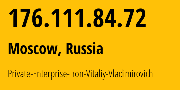 IP address 176.111.84.72 (Moscow, Moscow, Russia) get location, coordinates on map, ISP provider AS51725 Private-Enterprise-Tron-Vitaliy-Vladimirovich // who is provider of ip address 176.111.84.72, whose IP address