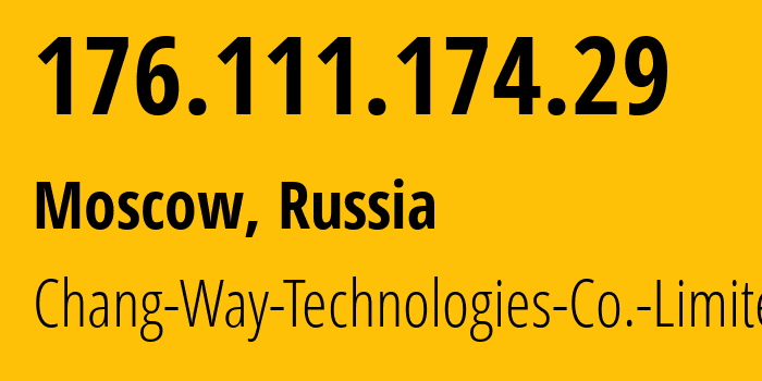 IP address 176.111.174.29 (Moscow, Moscow, Russia) get location, coordinates on map, ISP provider AS57523 Chang-Way-Technologies-Co.-Limited // who is provider of ip address 176.111.174.29, whose IP address