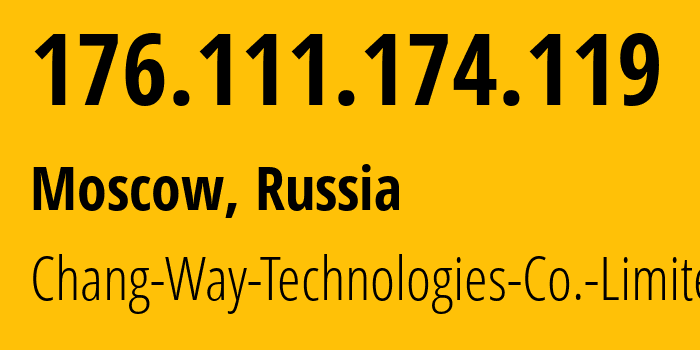 IP address 176.111.174.119 (Moscow, Moscow, Russia) get location, coordinates on map, ISP provider AS57523 Chang-Way-Technologies-Co.-Limited // who is provider of ip address 176.111.174.119, whose IP address