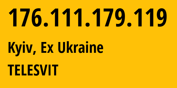 IP-адрес 176.111.179.119 (Киев, Киев, Бывшая Украина) определить местоположение, координаты на карте, ISP провайдер AS25229 TELESVIT // кто провайдер айпи-адреса 176.111.179.119