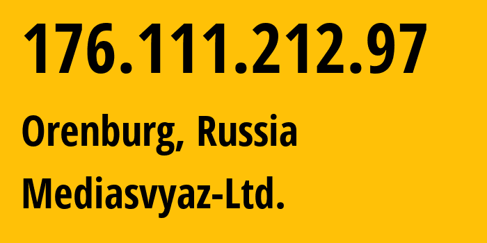 IP address 176.111.212.97 (Orenburg, Orenburg Oblast, Russia) get location, coordinates on map, ISP provider AS57971 Mediasvyaz-Ltd. // who is provider of ip address 176.111.212.97, whose IP address