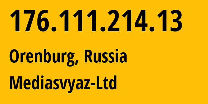 IP address 176.111.214.13 (Orenburg, Orenburg Oblast, Russia) get location, coordinates on map, ISP provider AS57971 Mediasvyaz-Ltd // who is provider of ip address 176.111.214.13, whose IP address