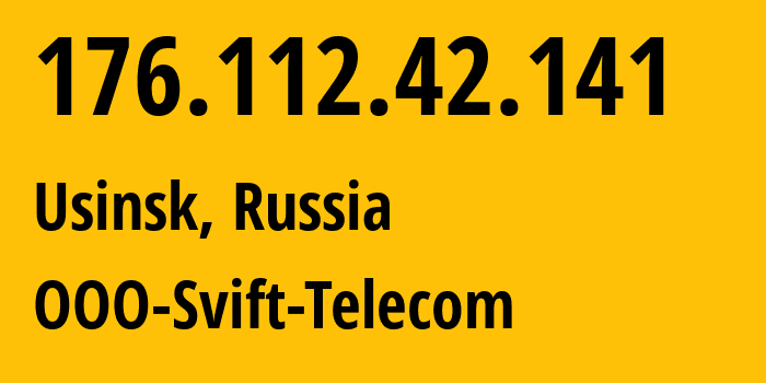 IP address 176.112.42.141 (Usinsk, Komi, Russia) get location, coordinates on map, ISP provider AS51592 OOO-Svift-Telecom // who is provider of ip address 176.112.42.141, whose IP address