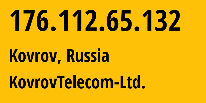 IP address 176.112.65.132 (Kovrov, Vladimir Oblast, Russia) get location, coordinates on map, ISP provider AS44988 KovrovTelecom-Ltd. // who is provider of ip address 176.112.65.132, whose IP address
