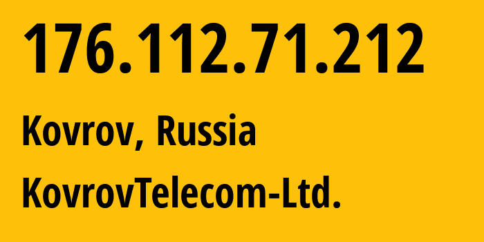 IP address 176.112.71.212 (Kovrov, Vladimir Oblast, Russia) get location, coordinates on map, ISP provider AS44988 KovrovTelecom-Ltd. // who is provider of ip address 176.112.71.212, whose IP address