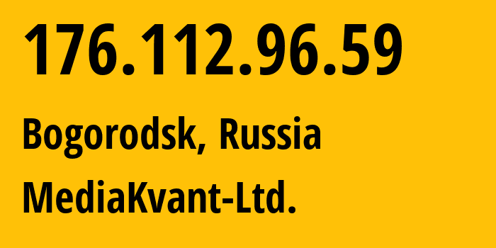 IP address 176.112.96.59 (Bogorodsk, Nizhny Novgorod Oblast, Russia) get location, coordinates on map, ISP provider AS198616 MediaKvant-Ltd. // who is provider of ip address 176.112.96.59, whose IP address