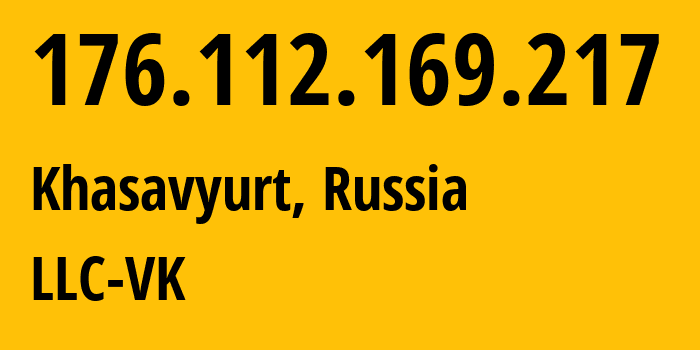 IP address 176.112.169.217 (Khasavyurt, Dagestan, Russia) get location, coordinates on map, ISP provider AS47764 LLC-VK // who is provider of ip address 176.112.169.217, whose IP address